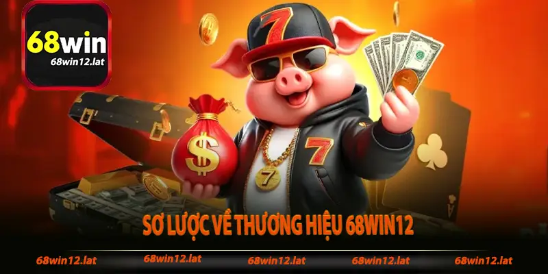 Sơ lược về thương hiệu 68win12