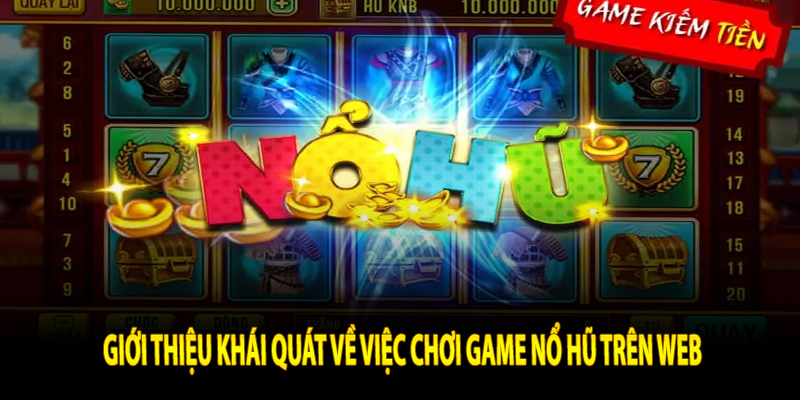 Giới thiệu khái quát về việc chơi game nổ hũ trên web