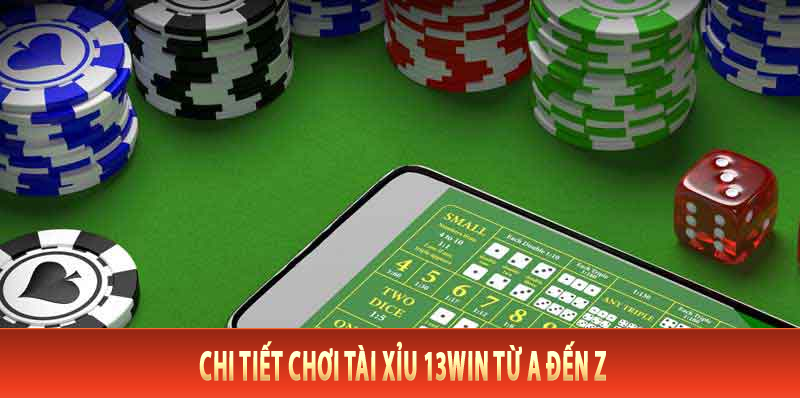 Chi tiết chơi tài xỉu 13Win từ A đến Z
